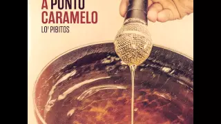 Lo' Pibitos - A Punto Caramelo (2015) - Full Album