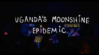 Uganda's Moonshine Epidemic: RUBBER Music Video