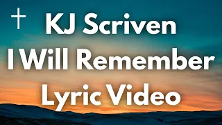 I Will Remember - KJ Scriven Lyrics