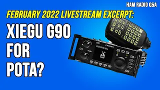 Is the Xiegu G90 good for POTA? February 2022 Livestream excerpt #HamRadioQA