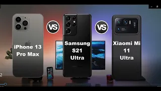 !! IPhone 13 Pro Max Vs Samsung S21 Ultra Vs Xiaomi Mi 11 Ultra