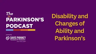 The Parkinson's Podcast: Disability and Changes of Ability in Parkinson’s