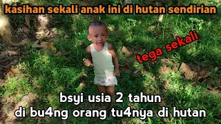 B4YI 2 USIA TAHUN DI BU4NG ORANG TUANYA DI HUTAN @mbahwongso @cindyshinta