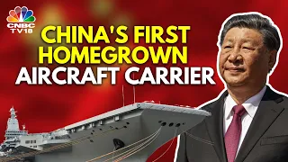 China Shows Off Its First Domestically-Built Aircraft Carrier | China News | IN18V | CNBC TV18