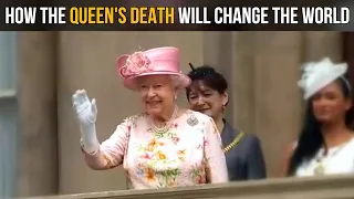 How The Queen's Death Will Change The World