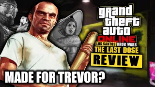 GTA Online: Los Santos Drug Wars DLC Made For Trevor!? (Last Dose Review)