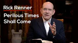 Perilous Times Shall Come — Rick Renner