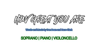 How Great You Are | Soprano | Piano | Violoncello