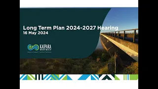 Long Term Plan 2024 - 2027 Hearing - 16 May 2024