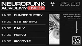 Neuropunk Academy LIVE 01 / Blinded Theory,System Info,Dailiv,NERV,Irontype