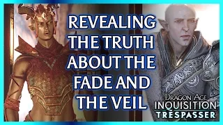 Dragon Age Inquisition ► HUGE REVEAL: Solas, the Veil and the Fade - TRESPASSER DLC