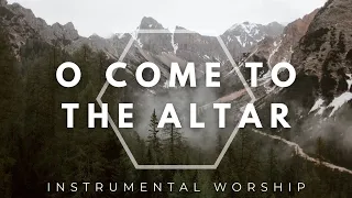 O Come To The Altar - Elevation Worship | Instrumental Worship Music | Piano | Soaking