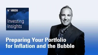 Investing Insights: Preparing Your Portfolio for Inflation and the Bubble