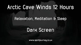 Arctic Cave Winds 12 Hours Relaxation & Sleep Dark Screen