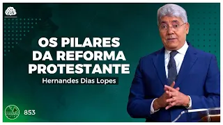 OS PILARES DA REFORMA PROTESTANTE - HERNANDES DIAS LOPES (0853)