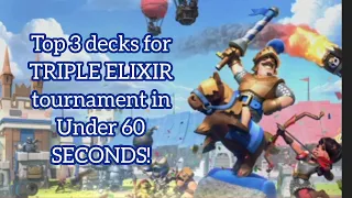 TOP 3 DECKS for Triple elixir tournament in UNDER 60 SECONDS!!