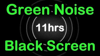 Green Noise Black Screen ▶️ Sleep, Focus, Study, Relax. City & Nature Frequencies. 11 Hours