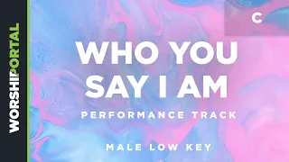 Who You Say I Am - Low Male Key - C - Performance Track