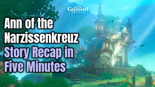 Ann of the Narzissenkreuz World Quest - Story Recap in Five Minutes - Genshin Impact 4.0