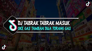 DJ TABRAK TABRAK MASUK || DJ OKE GAS OKE GAS TAMBAH 2 TORANG GAS MENGKANE VIRAL TIKTOK TERBARU