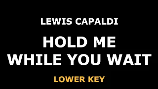 Lewis Capaldi - Hold Me While You Wait - Piano Karaoke [LOWER]