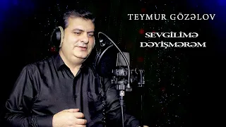 Teymur Gozelov    Sevgilime Deyismerem