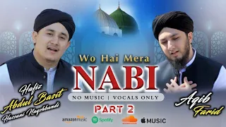 PART 2 - WOH HAI MERA NABI - ABDULBASIT HASSANI & AQIB FRID ( VOCALS ONLY) NASHEED