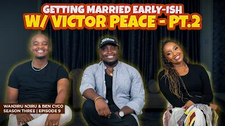GETTING MARRIED EARLY-ISH YEA OR NAY? || FT Victor Peace || Part 2 || SEASON 3 EP 9