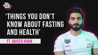 Things You Don’t Know About Fasting And Health Ft. Qaiser Khan | EP68