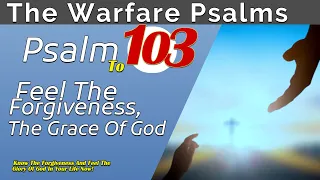 Feel The Forgiveness And Grace Of God | Enjoy God's Benefits | Psalm 103