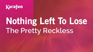 Nothing Left to Lose - The Pretty Reckless | Karaoke Version | KaraFun