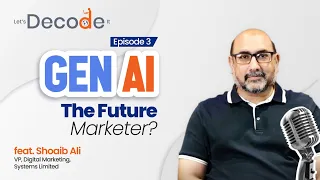 Let’s Decode It - Episode 3 | GEN AI, The Future Marketeer?