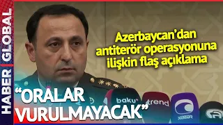 "ORALAR VURULMAYACAK!" Azerbaycan'dan Antiterör Operasyonuna İlişkin İlk Açıklama Geldi
