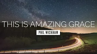 This Is Amazing Grace - Phil Wickham | LYRIC VIDEO