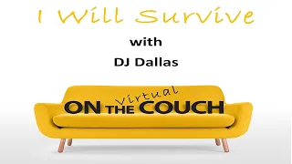 I will Survive: ON the virtual COUCH with DJ Dallas