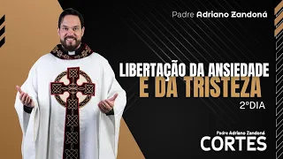 LIBERTAÇÃO DA ANSIEDADE E DA TRISTEZA | 2ºDia | Padre Adriano Zandoná