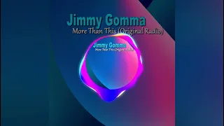 Jimmy Gomma - More Than This (Original Radio)