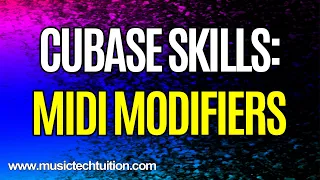 Cubase Skills: MIDI Modifiers