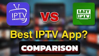 IPTV Smarters Pro vs Lazy IPTV - Ultimate Best IPTV Apps Comparison