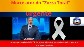 URGENTE Morte confirmada pela Globo Ator do Zorra Total...