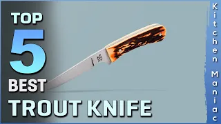 Top 5 Best Trout Knives Review 2023 | for Beginners and Professionals