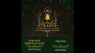 Strange Horticulture - The End - Spoilers