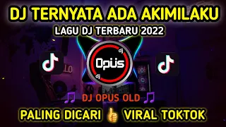 DJ TERNYATA ADA AKIMILAKU REMIX TERBARU FULL BASS - DJ Opus