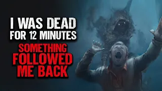 "I Was Dead For 12 Minutes. Something Followed Me Back" | Creepypasta | Scary Story