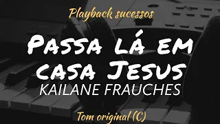 Passa lá em casa Jesus | Playback KAILANE FRAUCHES Tom Original versão 🎹 Cover (C)