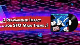 Reawakened Impact ...for SFO Main Theme - Sonic Forces Overclocked OST