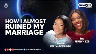 HOW I ALMOST RUINED MY MARRIAGE | Eno Jerry Eze | Navigate with FFA | Funke Felix-Adejumo