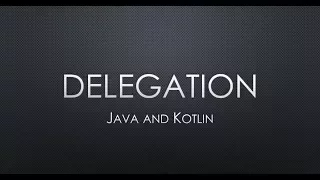 Tutorial: Delegation In Java and Kotlin