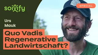 Quo Vadis Regenerative Landwirtschaft? Mit Urs Mauk | soilify Staffel 2 | Special