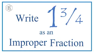 Write 1 3/4 as an Improper Fraction